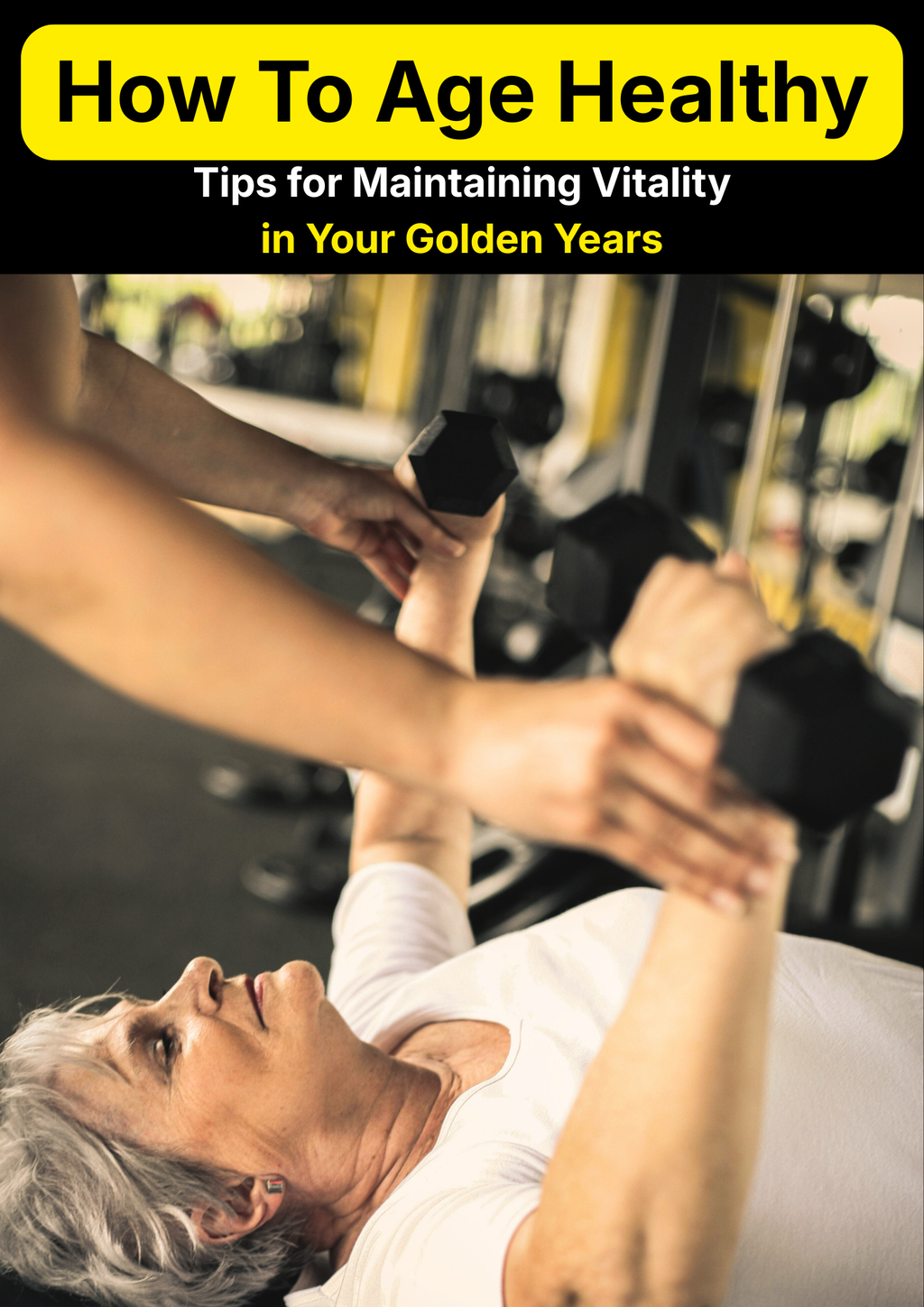 How To Age Healthy – Tips for Maintaining Vitality in Your Golden Years